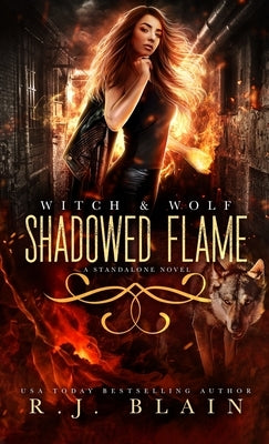 Shadowed Flame: A Witch & Wolf Standalone Novel by Blain, R. J.
