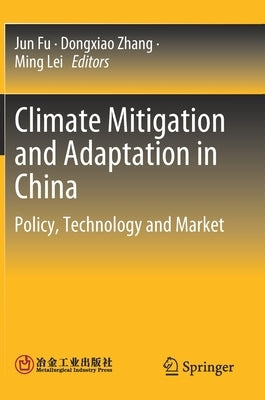 Climate Mitigation and Adaptation in China: Policy, Technology and Market by Fu, Jun