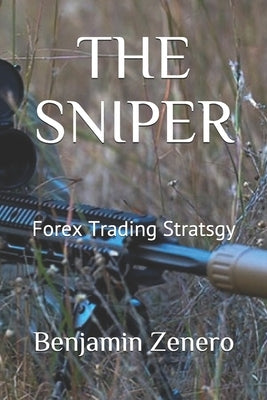 The Sniper: Forex Trading Stratsgy by Zenero, Benjamin