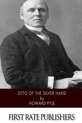 Otto of the Silver Hand by Pyle, Howard