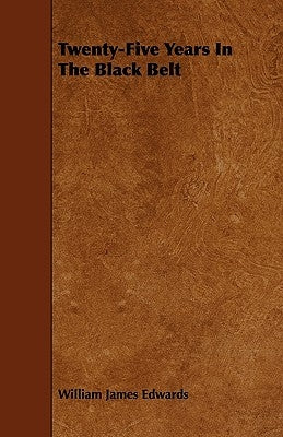 Twenty-Five Years in the Black Belt by Edwards, William James