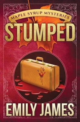 Stumped: Maple Syrup Mysteries by James, Emily