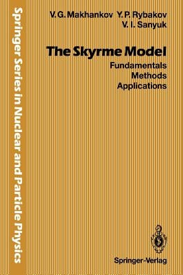 The Skyrme Model: Fundamentals Methods Applications by Makhankov, Vladimir G.