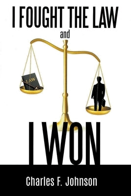 I Fought the Law and I Won by Johnson, Charles F.