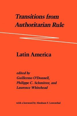 Transitions from Authoritarian Rule: Latin America by O'Donnell, Guillermo