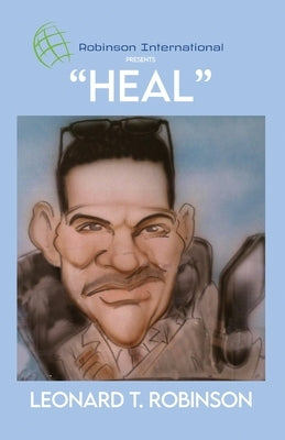 Robinson International Leadership Presents Heal by Robinson, Leonard T.