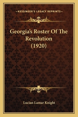 Georgia's Roster of the Revolution (1920) by Knight, Lucian Lamar