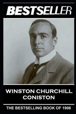 Winston Churchill - Coniston: The Bestseller of 1906 by Churchill, Winston