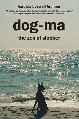 Dog-Ma: the Zen of Slobber by Brunner, Barbara Boswell