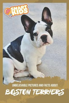 Unbelievable Pictures and Facts About Boston Terriers by Greenwood, Olivia