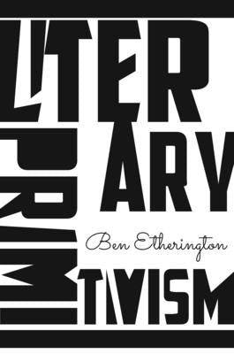 Literary Primitivism by Etherington, Ben