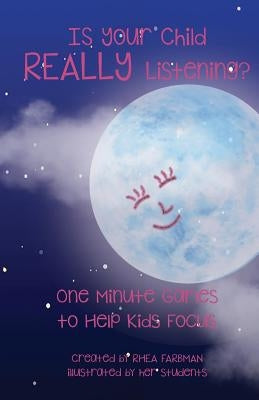 Is Your Child Really Listening?: One Minute Games to Help Kids Focus by Farbman, Rhea