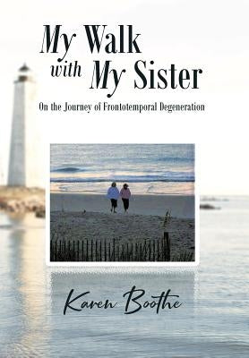 My Walk with My Sister: On the Journey of Frontotemporal Degeneration by Boothe, Karen