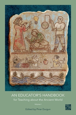 An N Educator's Handbook for Teaching about the Ancient World by Durgun, Pinar