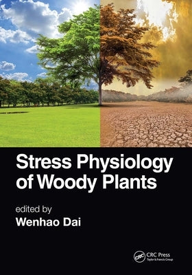 Stress Physiology of Woody Plants by Dai, Wenhao