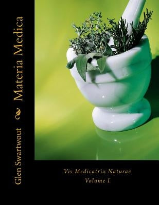 Materia Medica: Vis Medicatrix Naturae by Swartwout, Glen