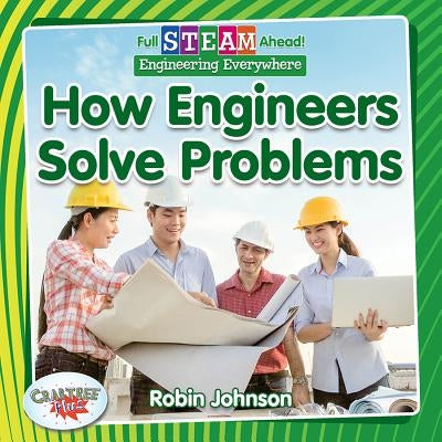 How Engineers Solve Problems by Johnson, Robin
