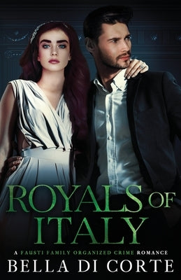 Royals of Italy: A Royal Organized Crime Romance by Di Corte, Bella