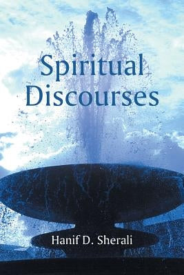 Spiritual Discourses by Sherali, Hanif D.