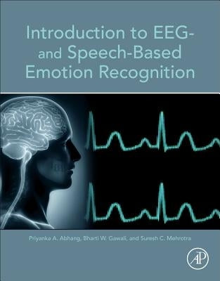 Introduction to EEG- And Speech-Based Emotion Recognition by Abhang, Priyanka A.