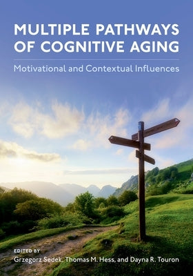 Multiple Pathways of Cognitive Aging: Motivational and Contextual Influences by Sedek, Grzegorz