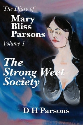 The Strong Weet Society: Volume One of the Diary of Mary Bliss Parsons by Parsons, D. H.