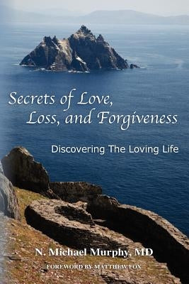 Secrets of Love, Loss, and Forgiveness by Murphy MD, N. Michael