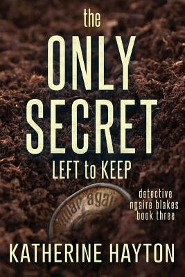 The Only Secret Left to Keep by Hayton, Katherine