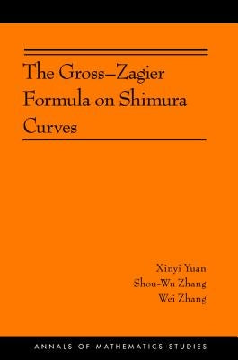 The Gross-Zagier Formula on Shimura Curves: (Ams-184) by Yuan, Xinyi