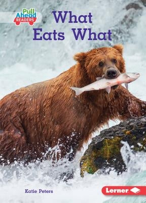 What Eats What by Peters, Katie