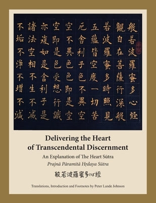Delivering the Heart of Transcendental Discernment: An Explanation of the Heart Sutra by Johnson, Peter Lunde