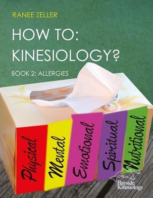 How to: Kinesiology? Book 2: Allergies: Book 2: Allergies by Zeller, Ranee