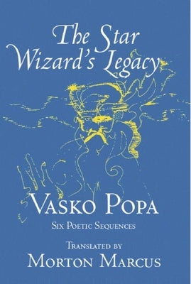 The Star Wizard's Legacy: Six Poetic Sequences by Popa, Vasko