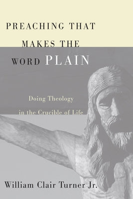 Preaching That Makes the Word Plain by Turner, William Clair, Jr.