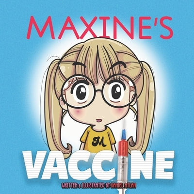 Maxine's Vaccine: Getting a shot is not so bad after all! by Atlan, Daniel