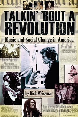 Talkin' 'Bout a Revolution: Music and Social Change in America by Weissman, Dick