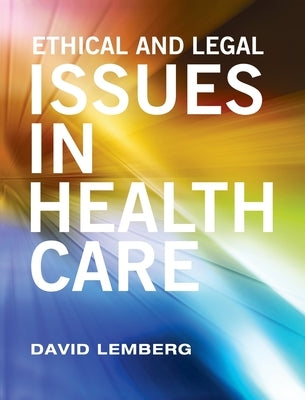 Ethical and Legal Issues in Healthcare by Lemberg, David