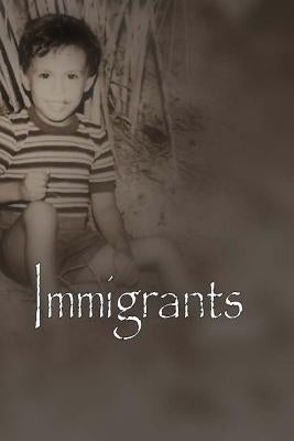 Immigrants: From a life of misery to building dreams in a promised land by Presley, Ivan X.