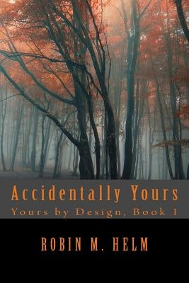 Accidentally Yours by Helm, Robin M.