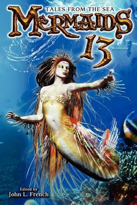 Mermaids 13: Tales from the Sea by French, John