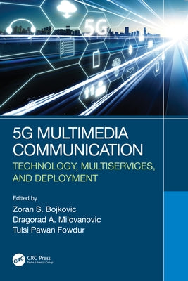 5G Multimedia Communication: Technology, Multiservices, and Deployment by Bojkovic, Zoran S.