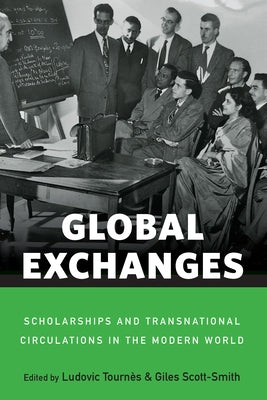 Global Exchanges: Scholarships and Transnational Circulations in the Modern World by Tournès, Ludovic