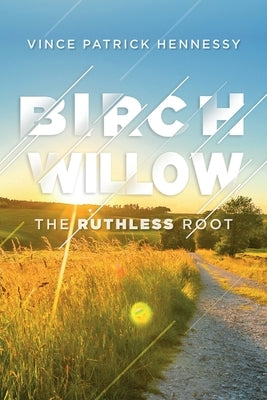 Birch Willow: The Ruthless Root by Hennessy, Vince P.