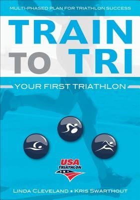 Train to Tri: Your First Triathlon by USA Triathlon