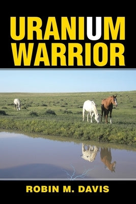 Uranium Warrior: What I Learned from Nunn by Davis, Robin M.