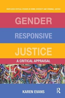 Gender Responsive Justice: A Critical Appraisal by Evans, Karen