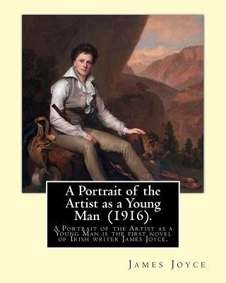 A Portrait of the Artist as a Young Man (1916). By: James Joyce: "A Portrait of the Artist as a Young Man is a coming of age tale by James Joyce, firs by Joyce, James