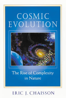 Cosmic Evolution: The Rise of Complexity in Nature by Chaisson, Eric J.