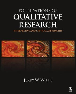 Foundations of Qualitative Research: Interpretive and Critical Approaches by Willis, Jerry W.