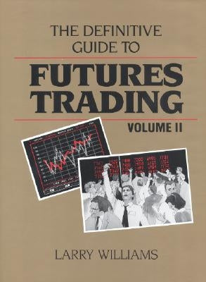 The Definitive Guide to Futures Trading by Williams, Larry